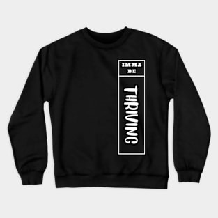 Imma Be Thriving - Vertical Typogrphy Crewneck Sweatshirt